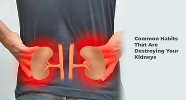 Common Habits That are Destroying Your Kidneys