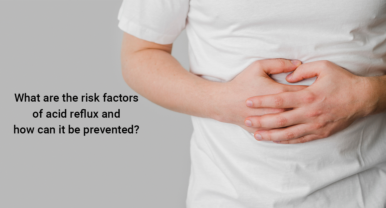 What are the risk factors of acid reflux and how can it be prevented?