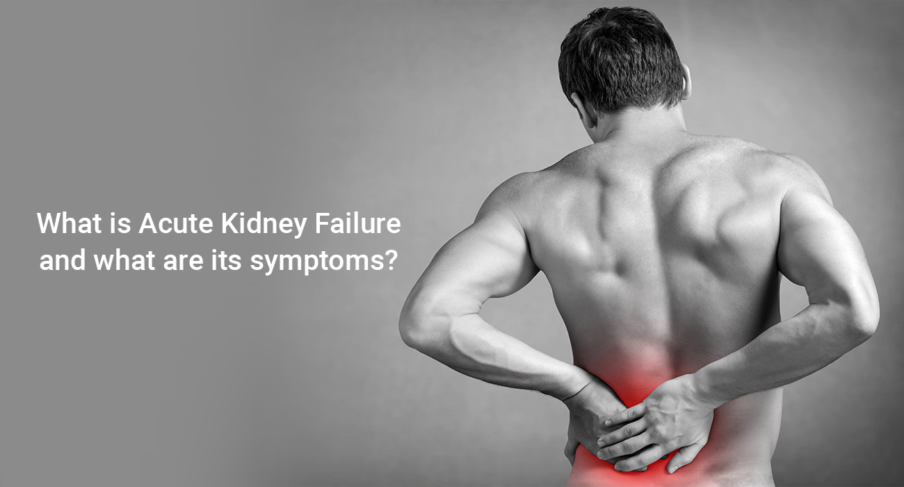 What is Acute Kidney Failure and what are its symptoms?