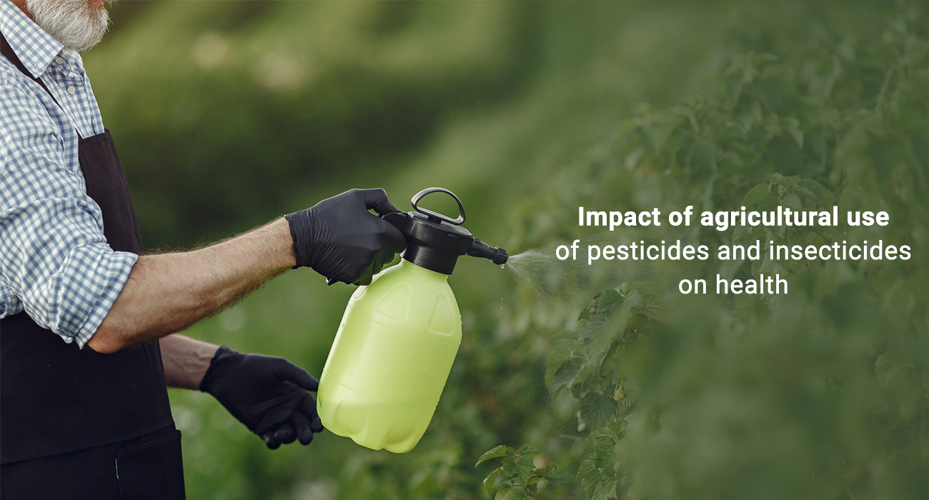 Impact of agricultural use of Pesticides and Insecticides on health