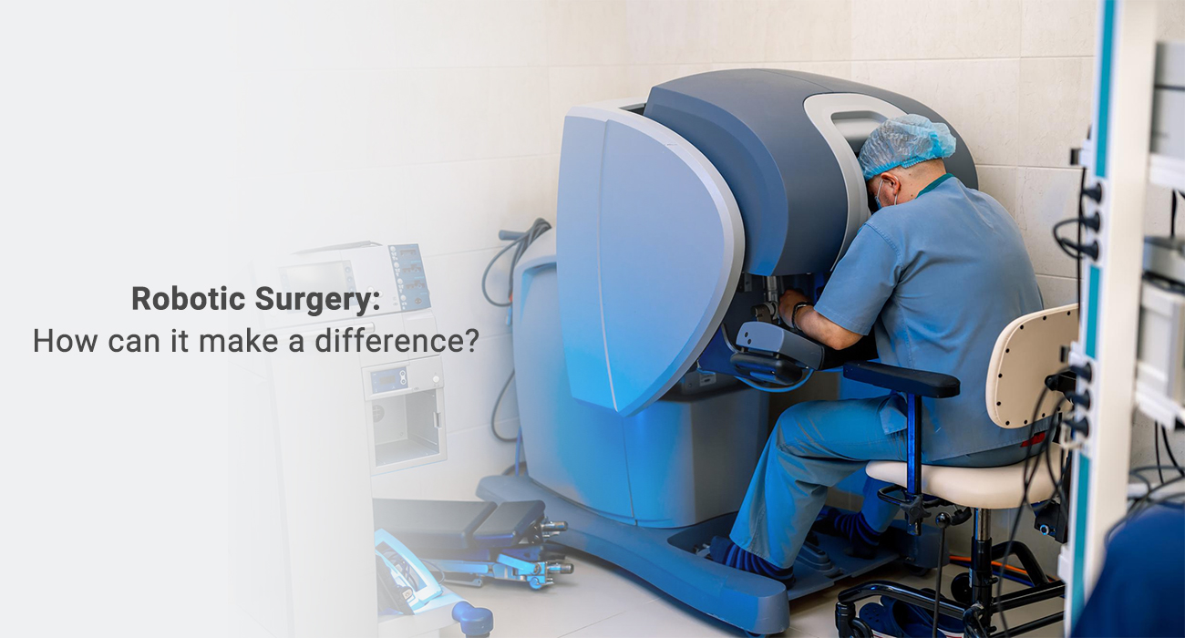 Robotic Surgery - How can it make a difference?