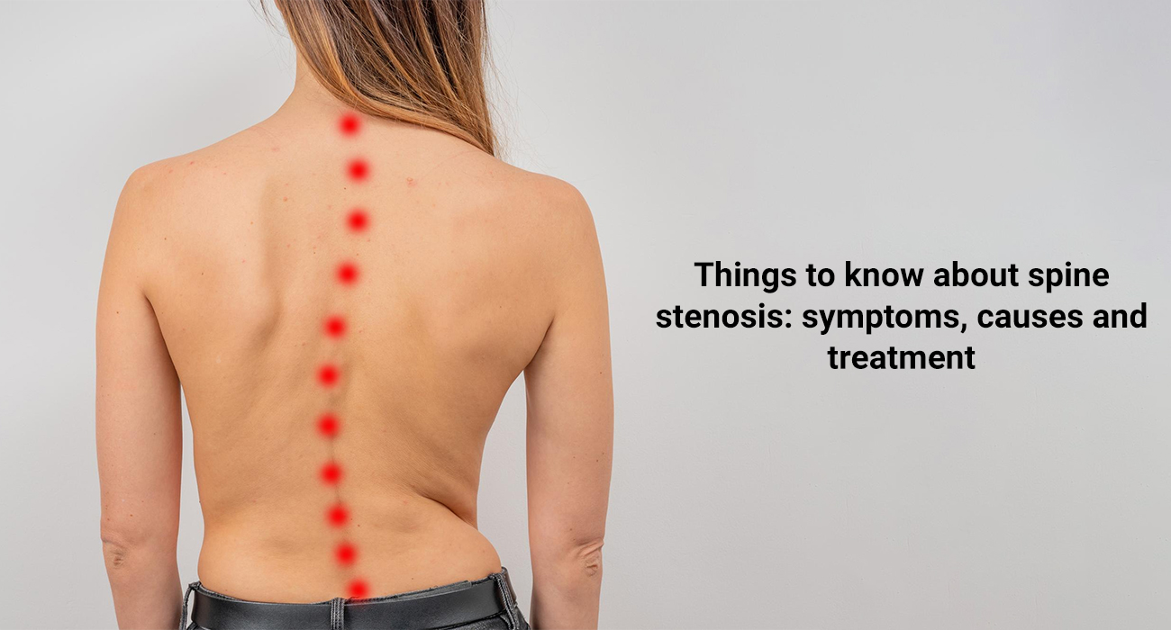 Things to know about Spine Stenosis: Symptoms, Causes and Treatment