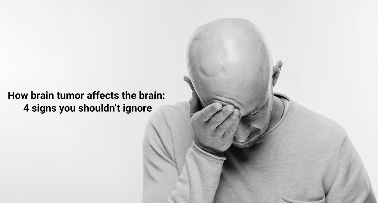 How Brain Tumor affects the brain: 4 signs you should not ignore