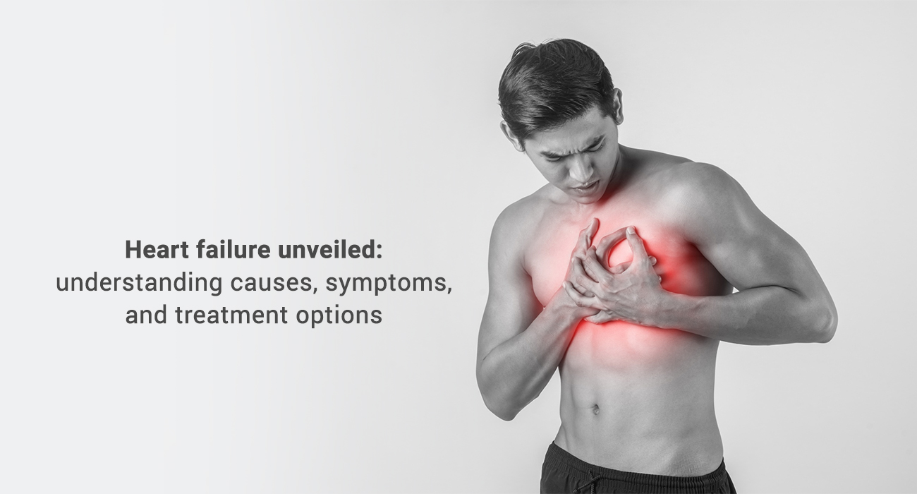 Heart failure unveiled: understanding causes, symptoms, and treatment options