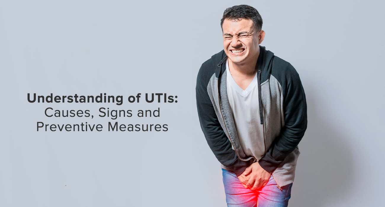 Understanding of UTIs: Causes, Signs and Preventive Measures