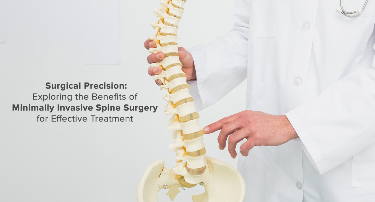 Surgical Precision: Exploring the Benefits of Minimally Invasive Spine Surgery for Effective Treatment