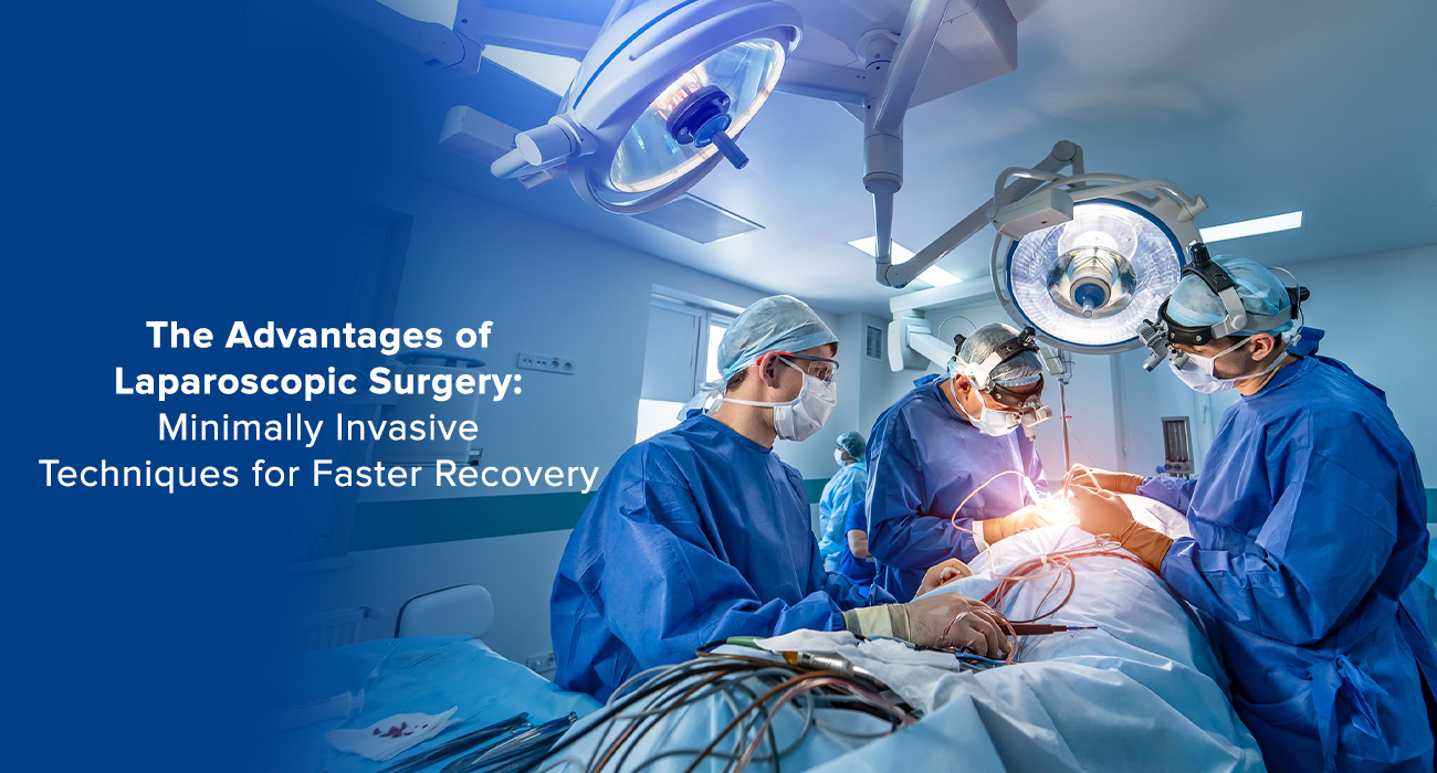 The Advantages of Laparoscopic Surgery: Minimally Invasive Techniques For Faster Recovery