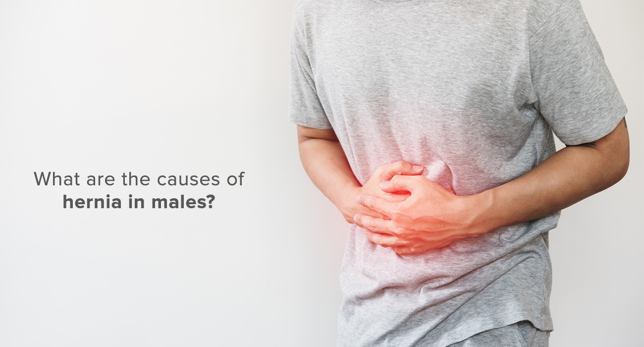 What are the causes of hernia in males?