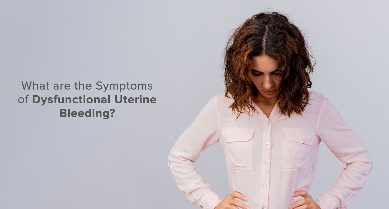 What are the Symptoms of Dysfunctional Uterine Bleeding?