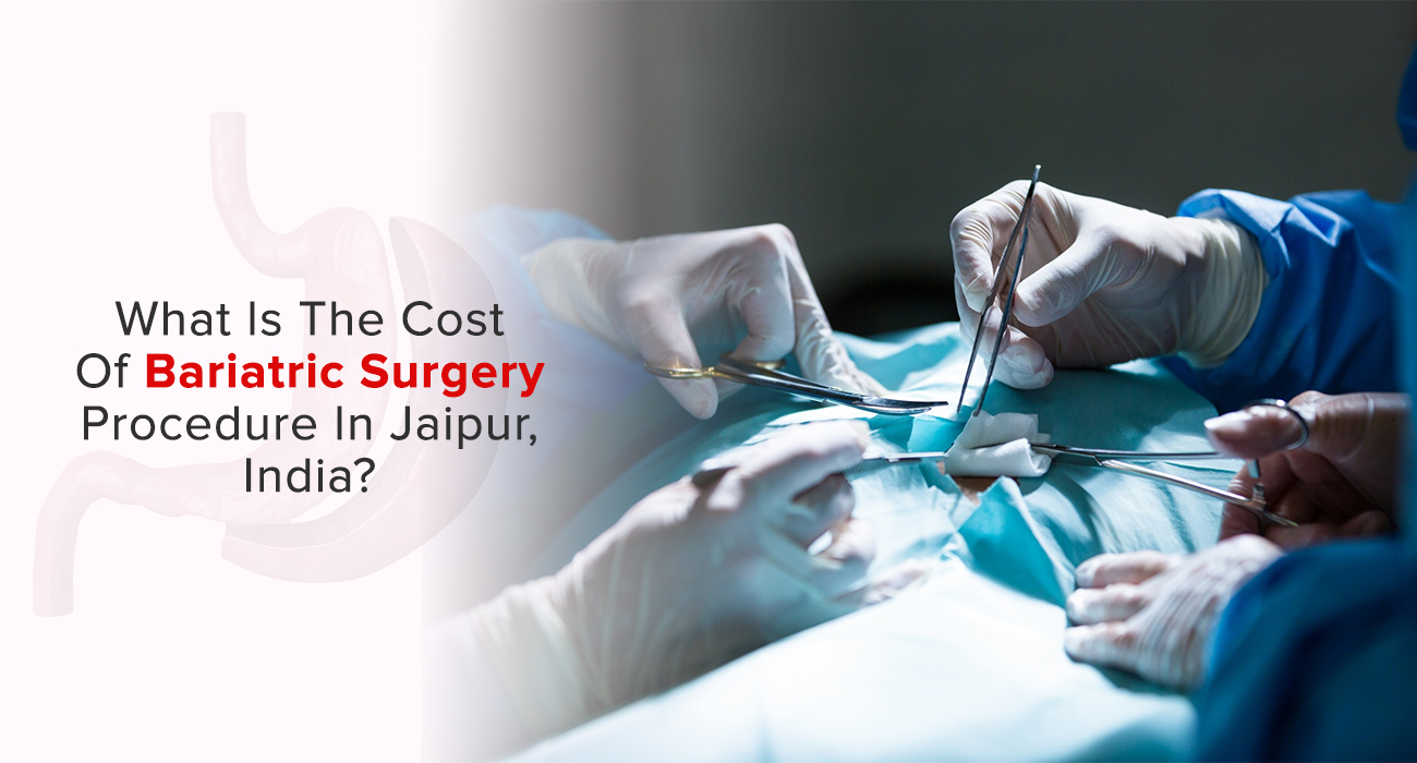 What Is The Cost Of Bariatric Surgery Procedure In Jaipur, India?