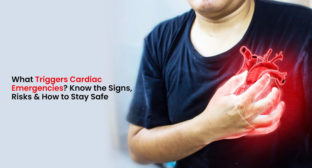 What Triggers Cardiac Emergencies? Know The Signs, Risks & How To Stay Safe