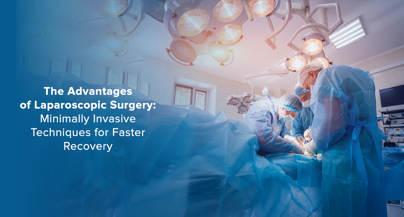 The Advantages of Laparoscopic Surgery: Minimally Invasive Techniques For Faster Recovery