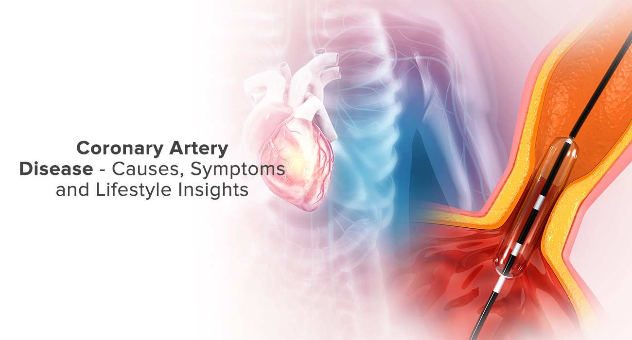 Coronary Artery Disease - Causes, Symptoms and Lifestyle Insights
