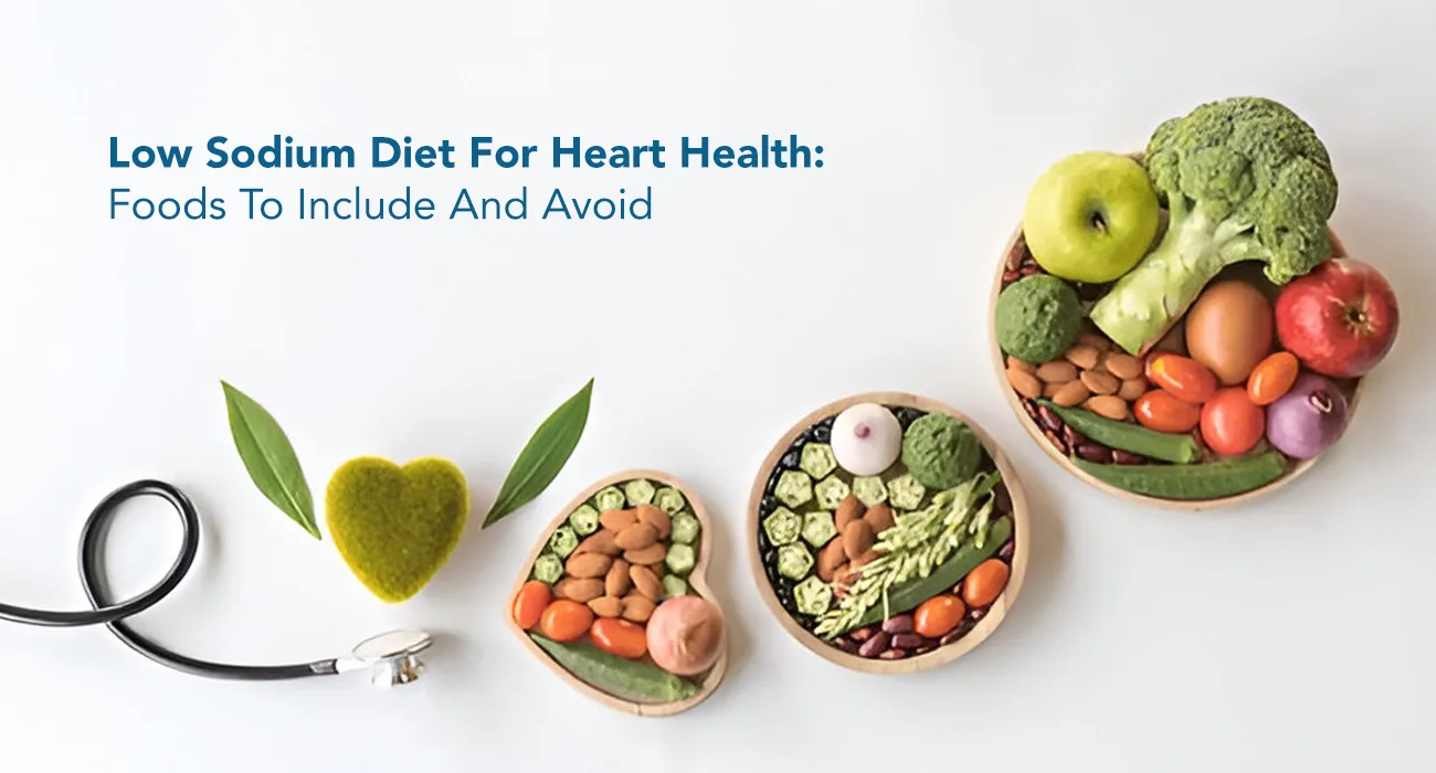 Low Sodium Diet For Heart Health: Foods To Include And Avoid