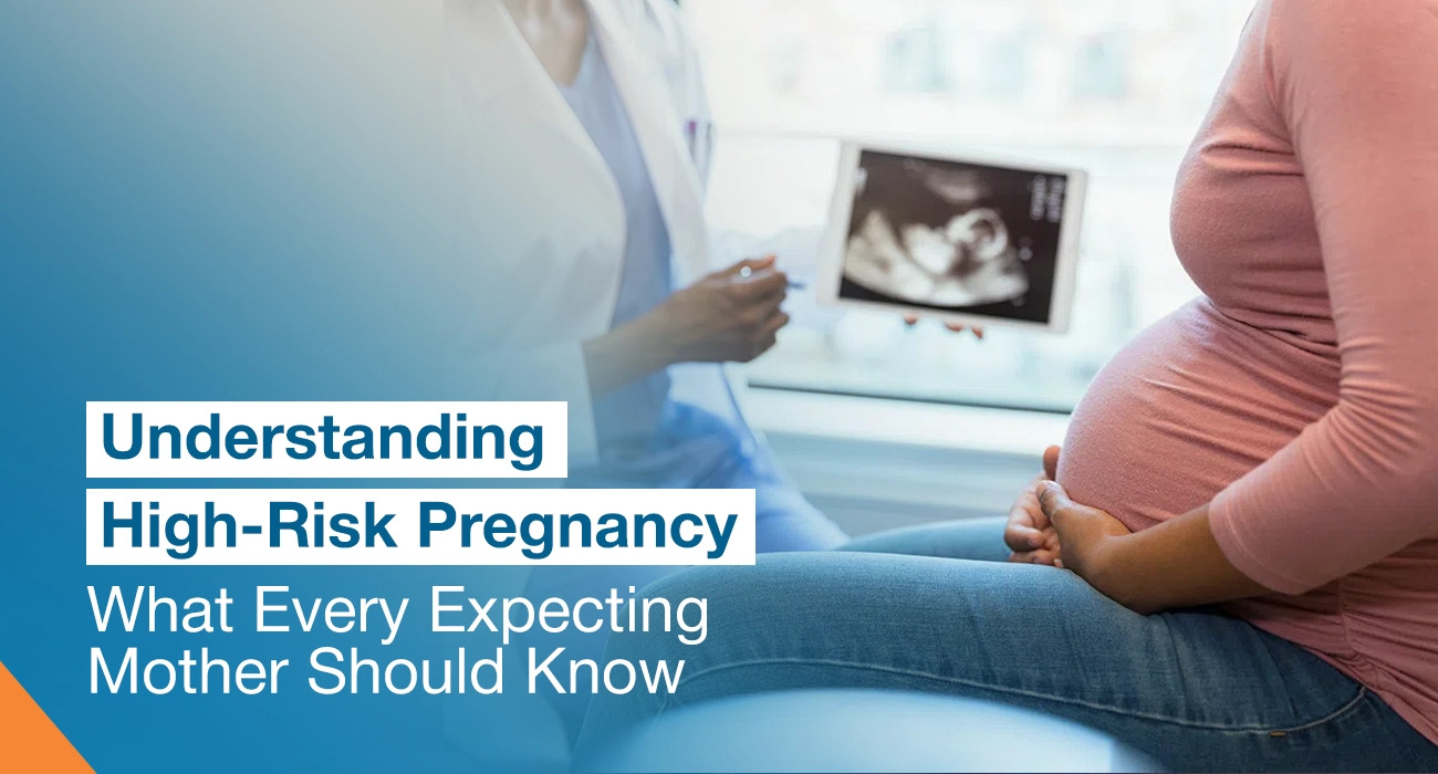 Understanding High-Risk Pregnancy: What Every Expecting Mother Should Know