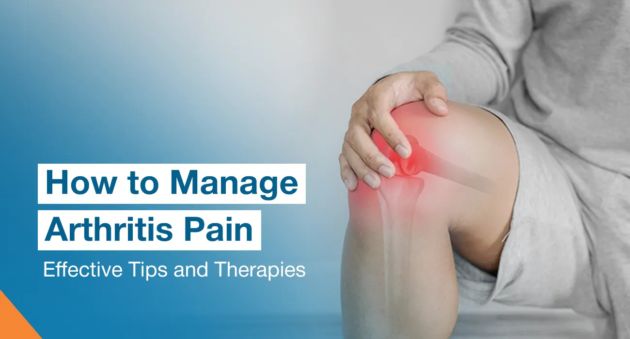 How to Manage Arthritis Pain: Effective Tips and Therapies