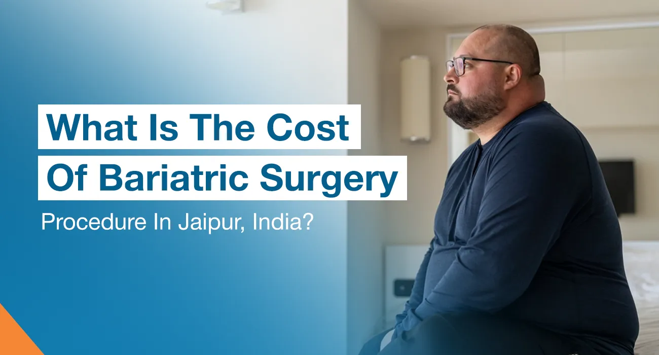 What Is The Cost Of Bariatric Surgery Procedure In Jaipur, India?